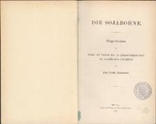 Die Sojabohne : Ergebnisse der Studien und Versuche über die Anbauwürdigkeit dieser neu einzuführenden Culturpflanze