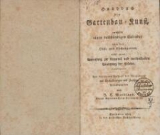 Handbuch der Gartenbau-Kunst : enth&auml;lt einen vollst&auml;ndigen Calender &uuml;ber den Obst- und K&uuml;chengarten, nebst einer Anweisung zur Kenntni&szlig; und vortheilhaften Benutzung der Fr&uuml;chte. - Neue Auflage