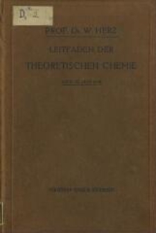 Leitfaden der theoretischen Chemie : als Einführung in das Gebiet für Studierende der Chemie, Naturwissenschaften und Pharmazie, Ärzte und Techniker. - 2., durchges. und verm. Aufl.