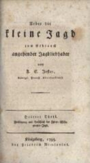 Ueber die kleine Jagd zum Gebrauch angehender Jagdliebhaber. Dritter Theil. Fortsetzung und Beschluß der Feder-Wildpretts-Jagd