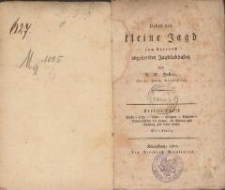 Ueber die kleine Jagd zum Gebrauch angehender Jagdliebhaber. Fünfter Theil. Dachs - Otter - Biber - Seehund - Eichhorn - Naturgeschichte der Hunde, als Anhang und Nachtrag zum ersten Theile