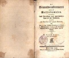 Die Branntweinbrennerei mittelst Wasserdämpfen, begründet durch Anwendung eines eigenthümlichen Apparats und Verfahrens : zugleich als Revision des ganzen Gewerbs, nebst Ideen zu einer künstlichen Vermehrung des Alkohols im Gährungsprozesse, so wie zu einer unmittelbaren Erzeugung desselben aus seinen Factoren ohne alle Gährung