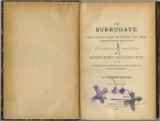 Die Surrogate : ihre Darstellungen im Kleinen und deren fabrikmässige Erzeugung : ein Handbuch der Herstellung der künstlichen Ersatzstoffe für den praktischen Gebrauch von Industriellen und Technikern