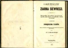 O oszczędzaniu ziarna siewnego : niezawodny, na praktyce ugruntowany sposób, znacznego oszczędzania ziarna siewnego; a mimo to powiększenia plonów : rzecz zebrana z wieloletnich doświadczeń znakomitych agronomów