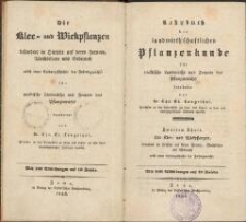 Lehrbuch der landwirthschaftlichen Pflanzenkunde f&uuml;r praktische Landwirthe und Freunde des Pflanzenreichs. 2. Theil, Klee- und Wickpflanzen, besonders in Hinsicht auf deren Formen, Wachsthum und Gebrauch nebst einer Culturgeschichte der Futtergew&auml;chse