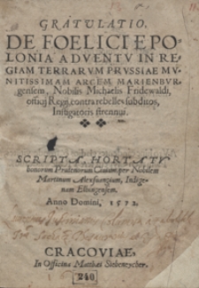 Gratulatio De Foelici E Polonia Adventu In Regiam Terrarum Prussiae Munitissimam Arcem Marienburgensem [...] Michaelis Fridewaldi [...] contra rebelles subditos Instigatoris strennui