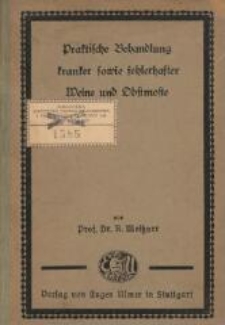 Praktische behandlung kranker, sowie fehlerhafter Weine und Obstmoste : Leitfaden für Weingutsbesitzer, Küfer, Weinhändler, Wirte und sonstige Interessenten