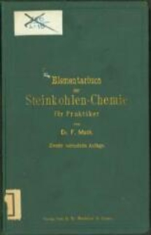 Elementarbuch der Steinkohlen-Chemie f&uuml;r Praktiker. - 2., verm. Aufl.