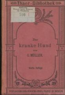 Der kranke Hund : Anleitung zur Erkennung, Heilung und Verhütung der hauptsächlichsten Hundekrankheiten : für Hundebesitzer. - 4., neubearb. Aufl.