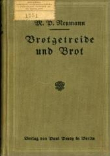 Brotgetreide und Brot : Lehrbuch für die Praxis der Getreideverarbeitung und Hand- und Hilfsbuch für Versuchsstationen, Nahrungsmittel-untersuchungsämter und Laboratorien der Mühlen, Bäckereien und Fachschulen