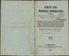 Podręczna księga wiejskiego gospodarstwa obejmująca: szczegółowe zasady różnych autorów niemieckich i przepisy tak co do teoryi jako i praktyki, mianowicie: klassyfikacyą, szacowanie i obrabianie gruntów, systematy gospodarcze, płodozmiany; uprawę roślin gospodarskich, pastewnych, olejnych, przędziwnych; produkcyą paszy, słomy; produkcyą nawozu, nawożenie; chów inwentarza; obliczanie wszelkiego rodzaju kosztów produkcyj gospodarskich; zasady i przepisy taksacyi i anszlagowania; zasady i teorye chemii zastosowane do rolnictwa i fizyologii roślin; teorye Hlubka i Liebiga i t. d. T. 3
