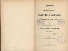 Handbuch für den Geschäftsverkehr mit der Schlesischen Landschaft, wie für die Mitglieder und Beamten derselben : eine übersichtlich geordnete Zusammenstellung der landschaftlichen Gesetzgebung bis auf die jüngste Zeit
