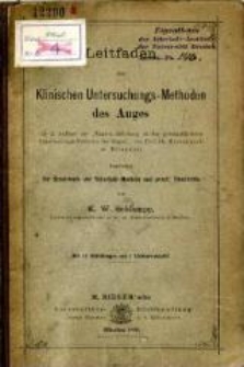 Leitfaden der klinischen Untersuchungs-Methoden des Auges : (als 2. Auflage der "Kurzen Anleitung zu den gebräuchlichsten Untersuchungs-Methoden des Auges", von Prof. Dr. Eversbusch in Erlangen) bearbeitet für Studirende der Veterinär-Medicin und pract. Thierärzte