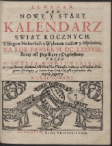 Almanah Abo Nowy Y Stary Kalendarz Swiąt Rocznych. Y Biegow Niebieskich z Wyborem czásow y Aspektámi, Na Rok Panski, M. DC. LXXXVIII. […]