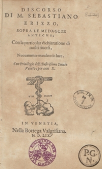 Discorso Di [...] Sebastiano Erizzio Sopra Le Medaglie Antiche Con la particolar dichiaratione do molti riversi. &ndash; Nuovamento mandato in luce
