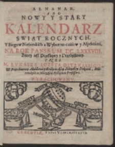 Almanah; Abo Nowy Y Stary Kalendarz Swiąt Rocznych. Y Biegow Niebieskich z Wyborem czásow y Aspektámi, Na Rok Panski, M. DC. LXXXVIII. […]