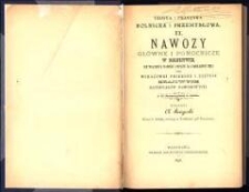 Teorya i praktyka rolnicza i przemysłowa. 2, Nawozy gł&oacute;wne i pomocnicze w rolnictwie, ich własności, wartość i wpływ na urodzajność roli oraz wskaz&oacute;wki przerobu i zużycia krajowych materyał&oacute;w nawozowych