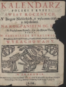 Kalendarz Polski Y Ruski Swiąt Rocznych, Y Biegow Niebieskich, z wyborem czásow y Aspektámi. Na Rok Panski M. DC. XCIV. […]