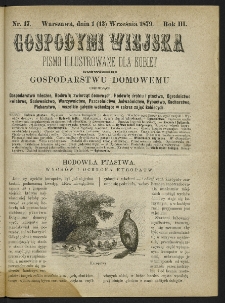 Gospodyni Wiejska : pismo ilustrowane dla kobiet poświęcone gospodarstwu domowemu obejmujące gospodarstwo mleczne, hodowlę zwierząt domowych, hodowlę drobiu i ptactwa, ogrodnictwo kwiatowe, sadownictwo, warzywnictwo, pszczelnictwo, jedwabnictwo, rybactwo, kucharstwo, piekarstwo i wszelkie gałęzie wchodzące w zakres zajęć kobiecych, R.3, 1879, nr 17