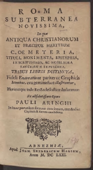 Roma Subterranea Novissima, In qua Antiqua Christianorum Et Praecipue Martyrum Coemeteria, Tituli, Monimenta, Epitaphia, Inscriptiones Ac Nobiliora Sanctorum Sepulchra, [&hellip;]