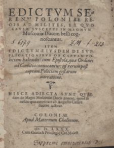 Edictum Seren[issi]mi Poloniae Regis Ad Milites Ex Quo Causae Suscepti In Magnum Moscoviae Ducem belli cognoscuntur ; Item Edictum Eiusdem De Supplicationibus Ob Captam Polociam habendis ; cum Epistola qua Ordines ad Comitia convocantur ; et rerum post captam Polociam gestarum narratione ; Hisce Adiecta Sunt Quaedam de Magni Moscoviae Ducis genere [...] [= Magni Moscoviae Ducis Genealogiae Brevis Epitome excerpta]. - War. B.