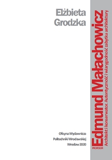 Profesor Edmund Małachowicz: architekt i konserwator: autentyczność i wiarygodność zabytku architektury