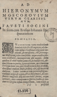 De Unigeniti Filii Dei existentia, Inter Erasmum Johannis, et Faustum Socinum Disputatio, A Socino iam ante decennium ex ipsius Erasmi scripto, et sua ad illud responsione composita et conscripta: Nunc tamen primum typis excusa