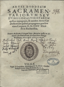 Artes Duodecim Sacramentariorum Seu Zvingliocalvinistarum quibus oppugnant et totidem Arma Catholicorum quibus propugnant praesentiam Corporis [...] iesu Christi in Eucharistia contra Andream Volanum [...]. - Var. B