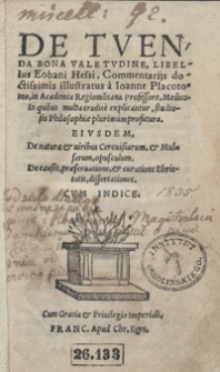De Tuenda Bona Valetudine Libellus Eobani Hessi ; Commentarijs doctissimis illustratus a Ioanne Placotomo [...] ; Eiusdem De natura et viribus Cerevisiarum et Mulsarum opusculum. De causis, praeservatione et curatione Ebrietatis dissertationes