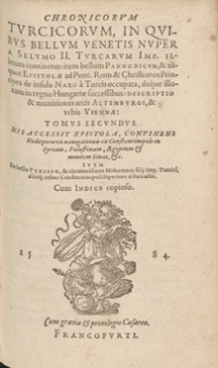 Chronicorum Turcicorum In Quibus Bellum Venetis Nuper A Selymo II [...] Illatum continetur [...] Tomus Secundus ; His Accessit Epistola Continens Hodoeporicon navigationis ex Constantinopoli in Syriam, Palaestinam, Aegyptum et montem Sinai etc. ; Item De bello Persico et circumcisione Mahometis filij Imp[eratoris] Turcici aliisq[ue] rebus Constantinopoli superiore aetate actis