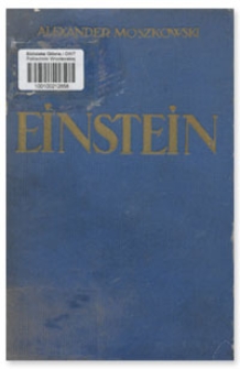 Einstein : Einblicke in seine Gedankenwelt : Gemeinverst&auml;ndliche Betrachtungen &uuml;ber die Relativit&auml;tstheorie und ein neues Weltsystem : Entwickelt aus Gespr&auml;chen mit Einstein