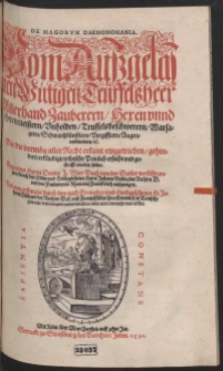 De Magorum Daemonomania. Vom Außgelaßne[n] Wütigen Teuffelsheer Allerhand Zauberern, Hexen vnnd Hexenmeistern [...] Wie die vermög aller Recht erkant eingetrieben, gehindert, erkündigt, erforscht, Peinlich ersucht [...] werden sollen Gegen des Herrn Doctor J. Wier Buch von der Geister verführungen durch [...] Johann Bodin [...] ; Und nun erstenmals durch [...] H. Johann Fischart [...] auß Frantzösischer sprach [...] in Teutsche gebracht und nun zum andernmal [...] vermehrt und erklärt