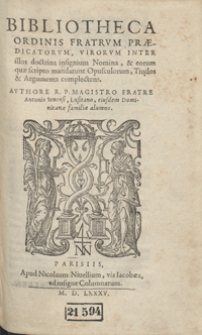 Bibliotheca Ordinis Fratrum Praedicatorum, Virorum Inter illos doctrina insignium Nomina et eorum quae scripto mandarunt Opusculorum, Titulos et Argumenta complectens [...]