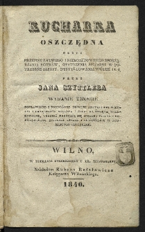 Kucharka oszczędna czyli Przepisy łatwego i niekosztownego sporządzania potraw, opatrzenia spiżarni w potrzebne zapasy, dystyllowania wódek i t. d. Wyd. 3, popr. i pomnożone nowemi artykułami o kucyi i urządzaniu mięsiwa i ciast na święta Wielkonocne, tudzież przydają się sposoby pewne i doświadczone robienia kiszek i salcesonów w rozmaitych gatunkach