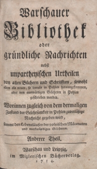 Warschauer Bibliothek oder gr&uuml;ndliche Nachrichten nebst unpartheyschen Urtheilen von allen B&uuml;chern und Schriften, sowohl alten als neuen, so iemals in Pohlen herausgekommen, oder von ausw&auml;rtigen Gelehrten in Pohlen geschrieben worden [...]. Tl. 2