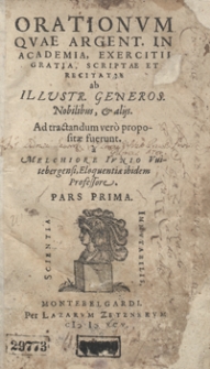 Orationum Quae Argent[inensi] In Academia Exercitii Gratia, Scriptae Et Recitatae ab Illustr[ibus], Generos[is], Nobilibus et alijs ad tractandum vero propositae fuerunt [...]. Ps. 1