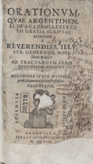 Orationum Quae Argentinensi In Academia Exercitii Gratia, Scriptae ac recitatae a Reverendiss[imis], Illustr[ibus], Generosis, Nobilibus et alijs Ad Tractandum Vero Propositae Fuerunt [...]. Ps. 3