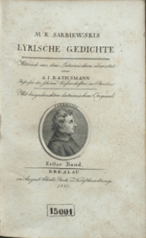 M[aciej] K[azimierz] Sarbiewskis Lyrische Gedichte : Metrisch aus dem Lateinischen übersetzt von A. I. Rathsmann [...] Mit beigedruckten lateinischen Original. Bd. 1