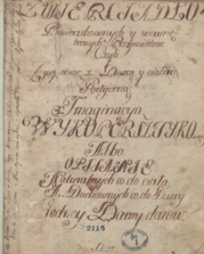 Zwierciadło powierzchownych y wewnętrznych przymiot&oacute;w czyli żywy obraz z duszą y ciałem poetyczną imaginacyą wykopersztykowany albo opisanie naturalnych co do ciała a duchownych co do duszy godney damy dar&oacute;w 1728