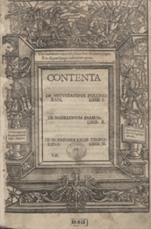 Contenta De Vetustatibus Polonorum Liber I. De Iagellonum Familia Liber II. De Sigismundi Regis Temporibus Liber III