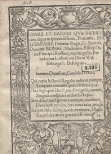 Diarii Et Earum Qvae Memoratu digna in […] Sigismundi Poloniae Regis Et […] Bonae Mediolani Bariq[ue] Ducis Principis Rossani nuptiis gesta […] Descriptio