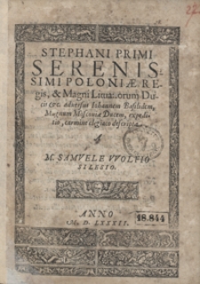 Stephani Primi Serenissimi Poloniae Regis [...] adversus Iohannem Basilidem, Magnum Moscoviae Ducem expeditio, carmine elegiaco descripta