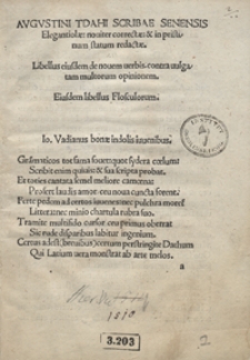 Augustini Tdahi Scribae Senensis Elegantiolae noviter correctae et in pristinum statum redactae ; Libellus eiusdem de novem verbis contra vulgatam multorum opinionem ; Eiusdem libellus Flosculorum