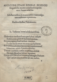 Augustini Tdahi Scribae Senensis Elegantiolae noviter correctae et in pristinum statum redactae ; Libellus eiusdem de novem verbis contra vulgatam multorum opinionem ; Eiusdem libellus Flosculorum