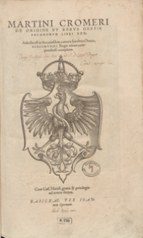 Martini Cromeri De Origine Et Rebus Gestis Polonorum Libri XXX ; Adiecta est in fine, eiusdem autoris funebris Oratio Sigismundi Regis vitam compendiose complexa. - War. B