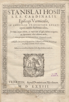 Stanislai Hosii […] In Concilio Tridentino Legati opera omnia haectenus edita […] Cura et opera Alemanii Fini Cremensis excusa. Adiunctae sunt praeterea Recantationes Fabiani Quadrantini, Brausbergae In Collegio societatis Iesu recitatae […]