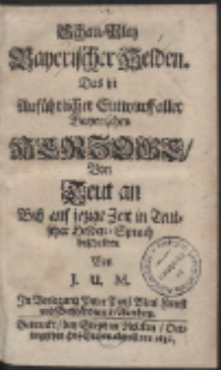 Schau-Plaz Bayerischer Helden. Das ist Auf&uuml;hrlicher Entwurff aller Bayerischen Herzoge [...]