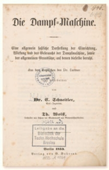 Die Dampf-Maschine : eine allgemein faßliche Darstellung der Einrichtung, Wirkung und des Gebrauchs der Dampfmaschine, sowie der allgemeinen Grundsätze, auf denen dieselbe beruht