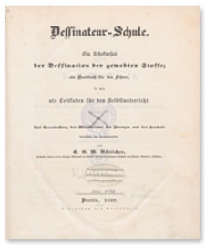 Dessinateur-Schule : ein Lehrkursus der Dessination der gewebten Stoffe: als Handbuch für den Lehrer so wie als Leitfaden für den Selbstunterricht