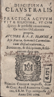 Disciplina Claustralis Sive Practica Actuum Vitae Religiosae Ut Cum spiritu et perfecte exerceantur Carmelitis Discalceatis propria [...]